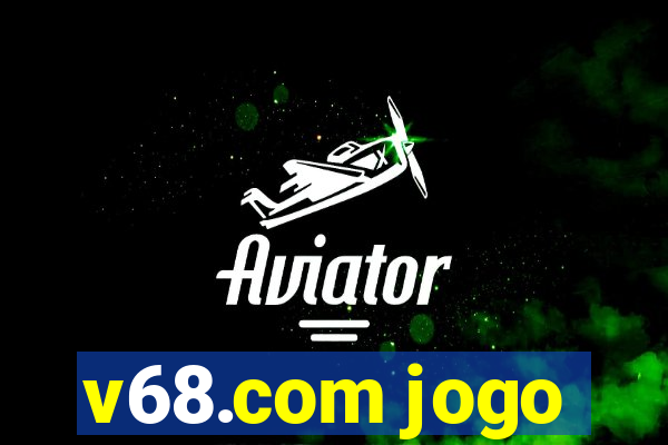 v68.com jogo